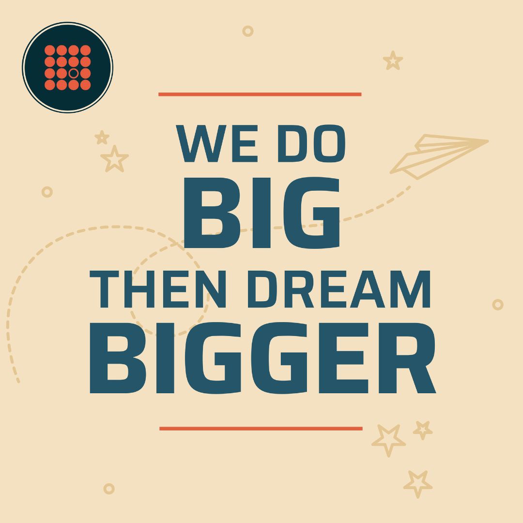 We do big, dream bigger. - Something Else's Vision for the future.